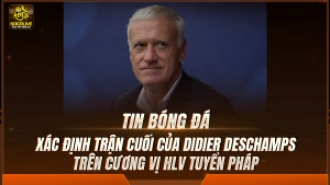 Xác định trận cuối của Didier Deschamps trên cương vị HLV tuyển Pháp